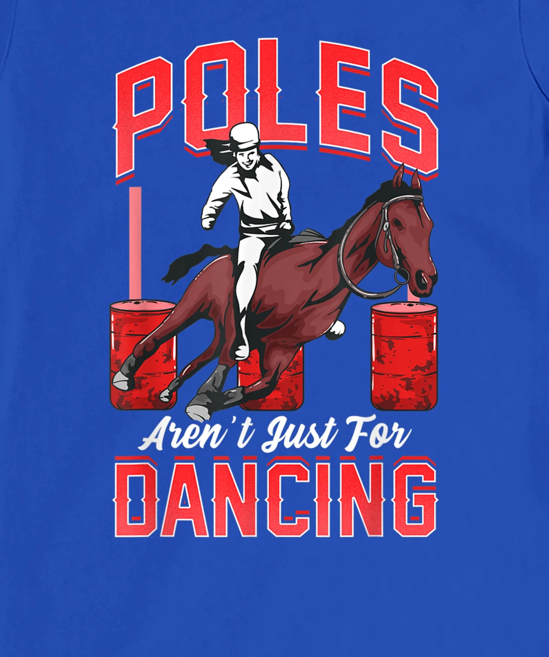 Poles Aren't Just For Dancing Barrel Racing Rodeo Cowboy T-Shirt, Kid T-Shirt and Women T-Shirt