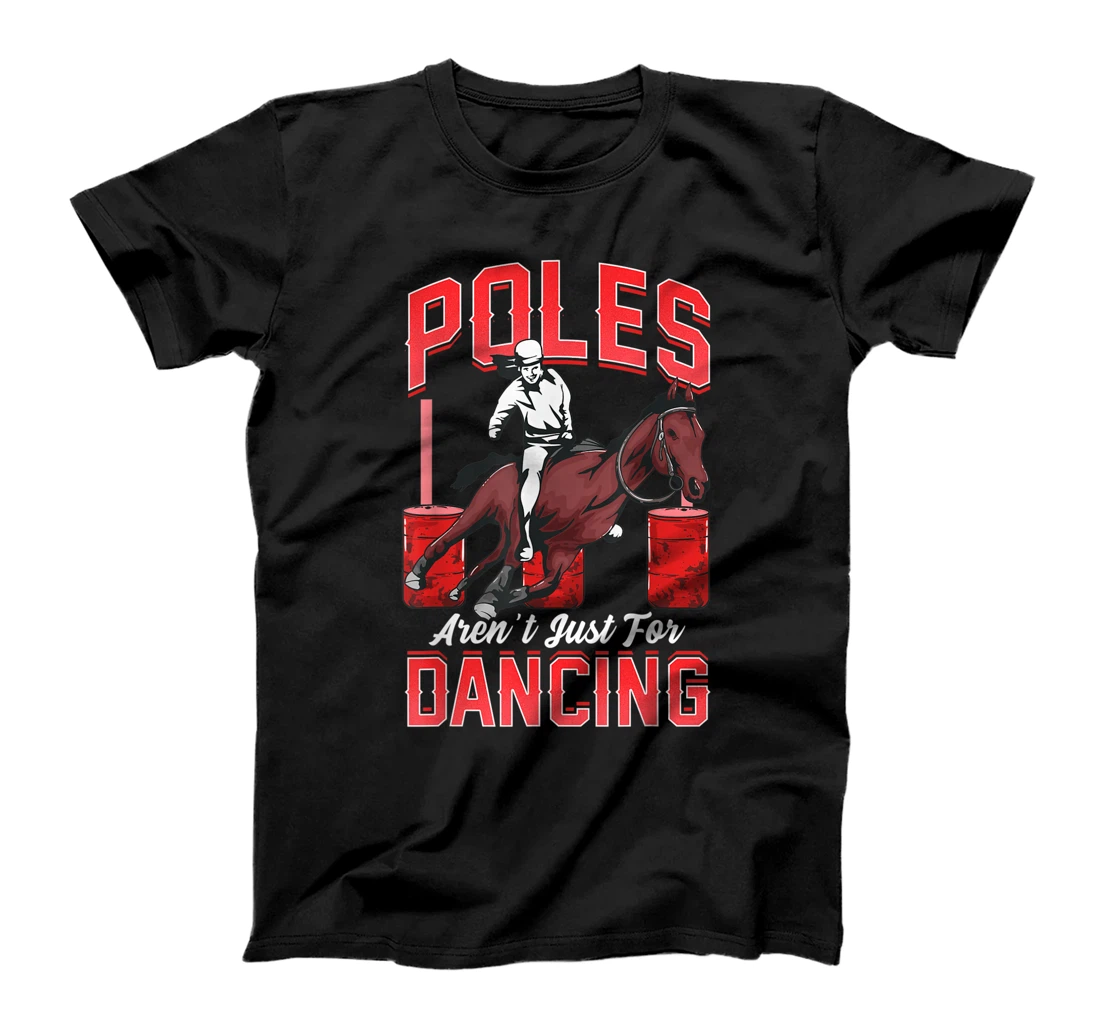 Poles Aren't Just For Dancing Barrel Racing Rodeo Cowboy T-Shirt, Kid T-Shirt and Women T-Shirt