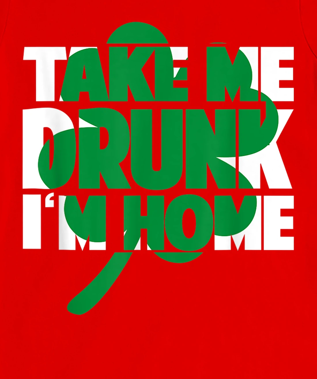 Take Me Drunk I'm Home - St Patricks Day irish festival T-Shirt, Women T-Shirt