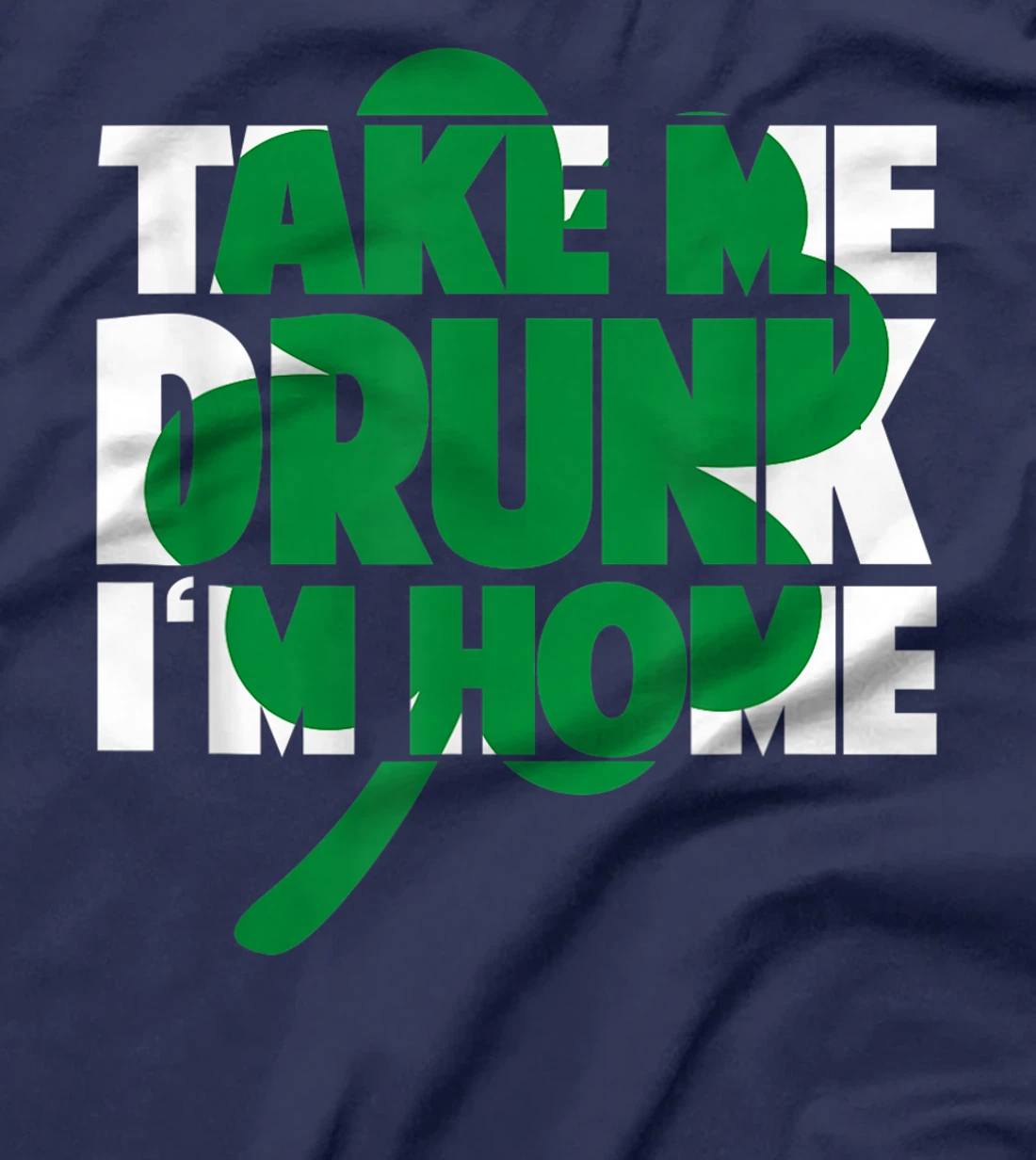 Take Me Drunk I'm Home - St Patricks Day irish festival T-Shirt, Women T-Shirt