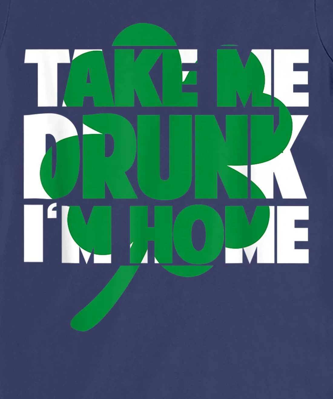 Take Me Drunk I'm Home - St Patricks Day irish festival T-Shirt, Women T-Shirt