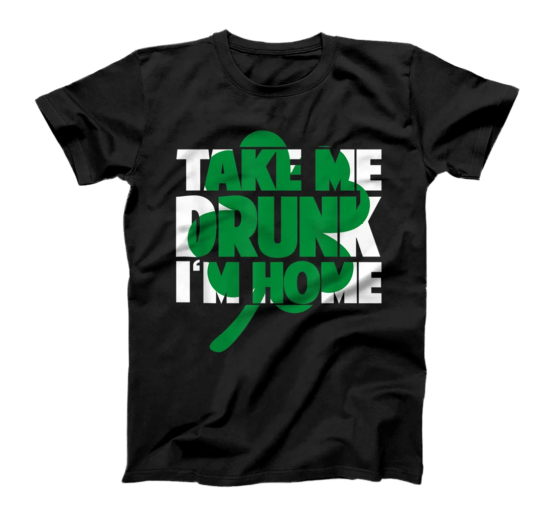 Take Me Drunk I'm Home - St Patricks Day irish festival T-Shirt, Women T-Shirt