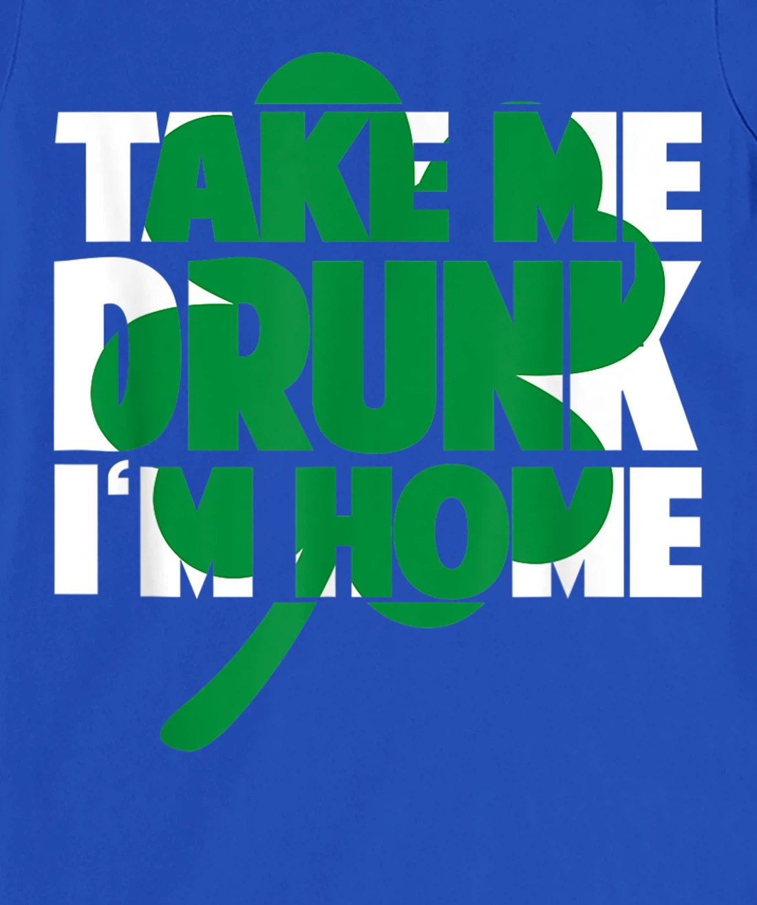 Take Me Drunk I'm Home - St Patricks Day irish festival T-Shirt, Women T-Shirt