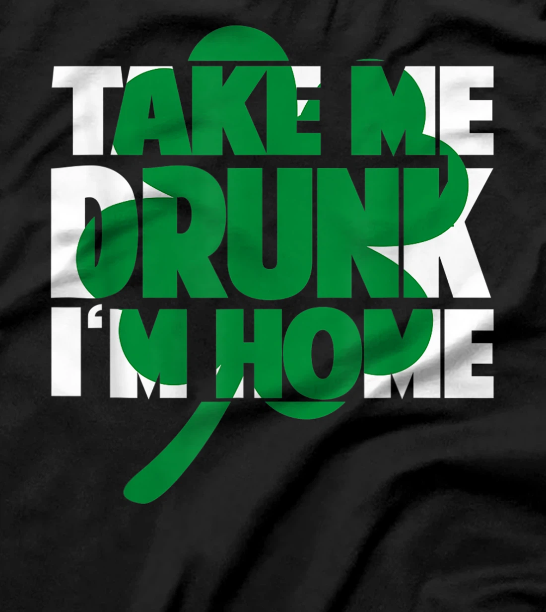 Take Me Drunk I'm Home - St Patricks Day irish festival T-Shirt, Women T-Shirt