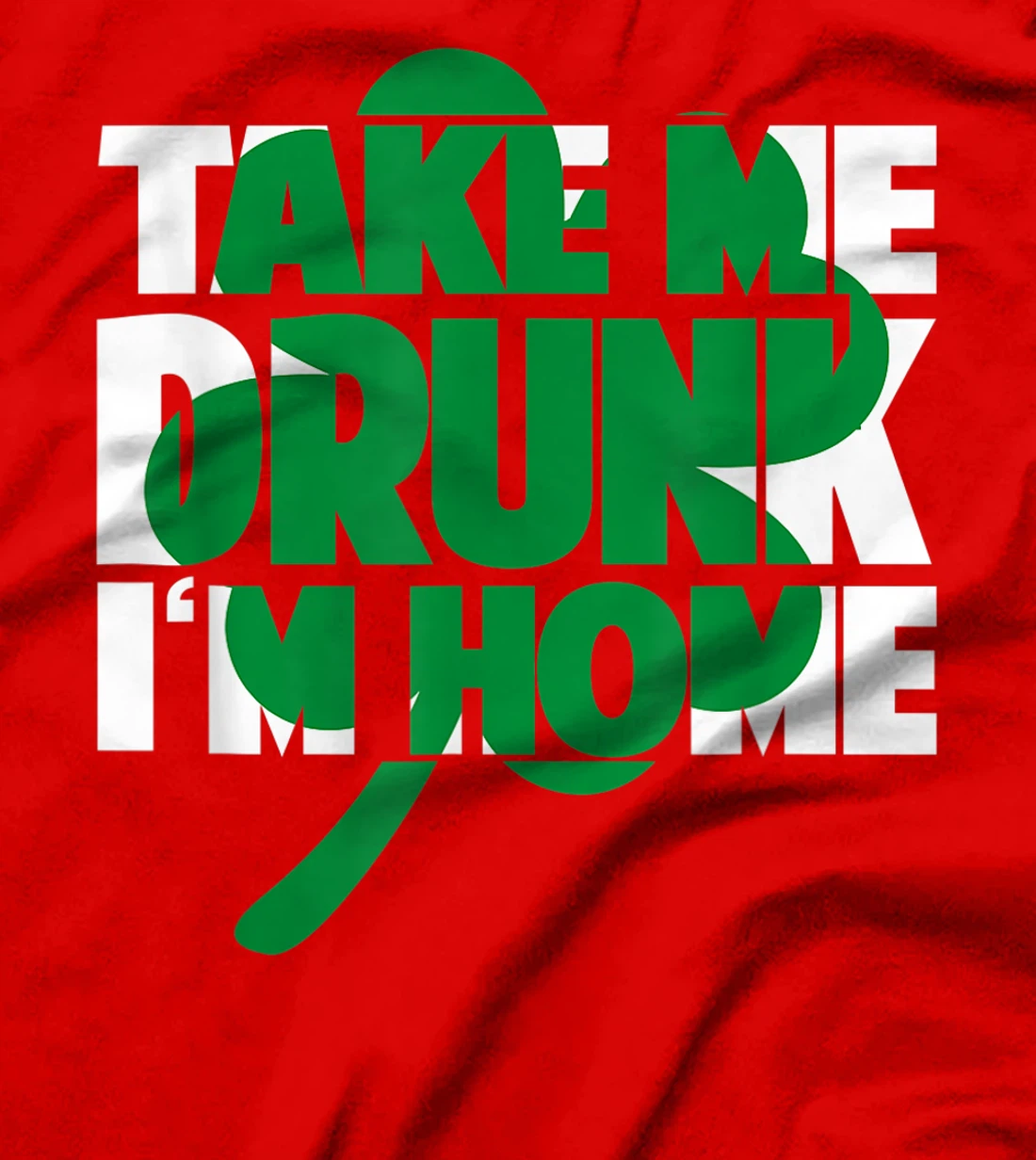 Take Me Drunk I'm Home - St Patricks Day irish festival T-Shirt, Women T-Shirt