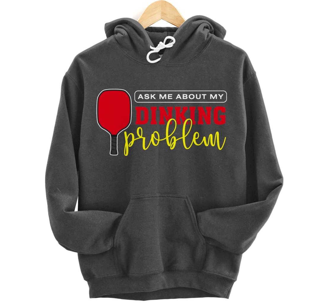 Dinking Problem Funny Pickleball Player Paddleball Sport Pullover Hoodie
