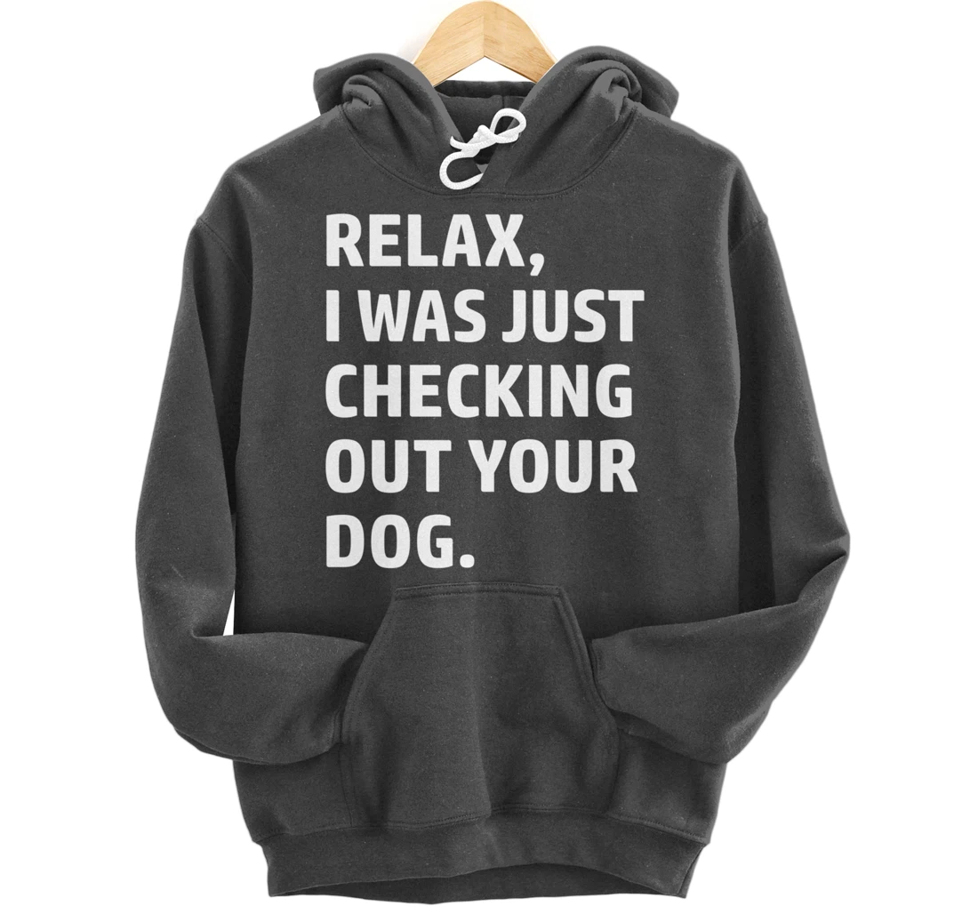 Relax - Funny Saying - Looking At Your Dog - Sarcasm Pullover Hoodie