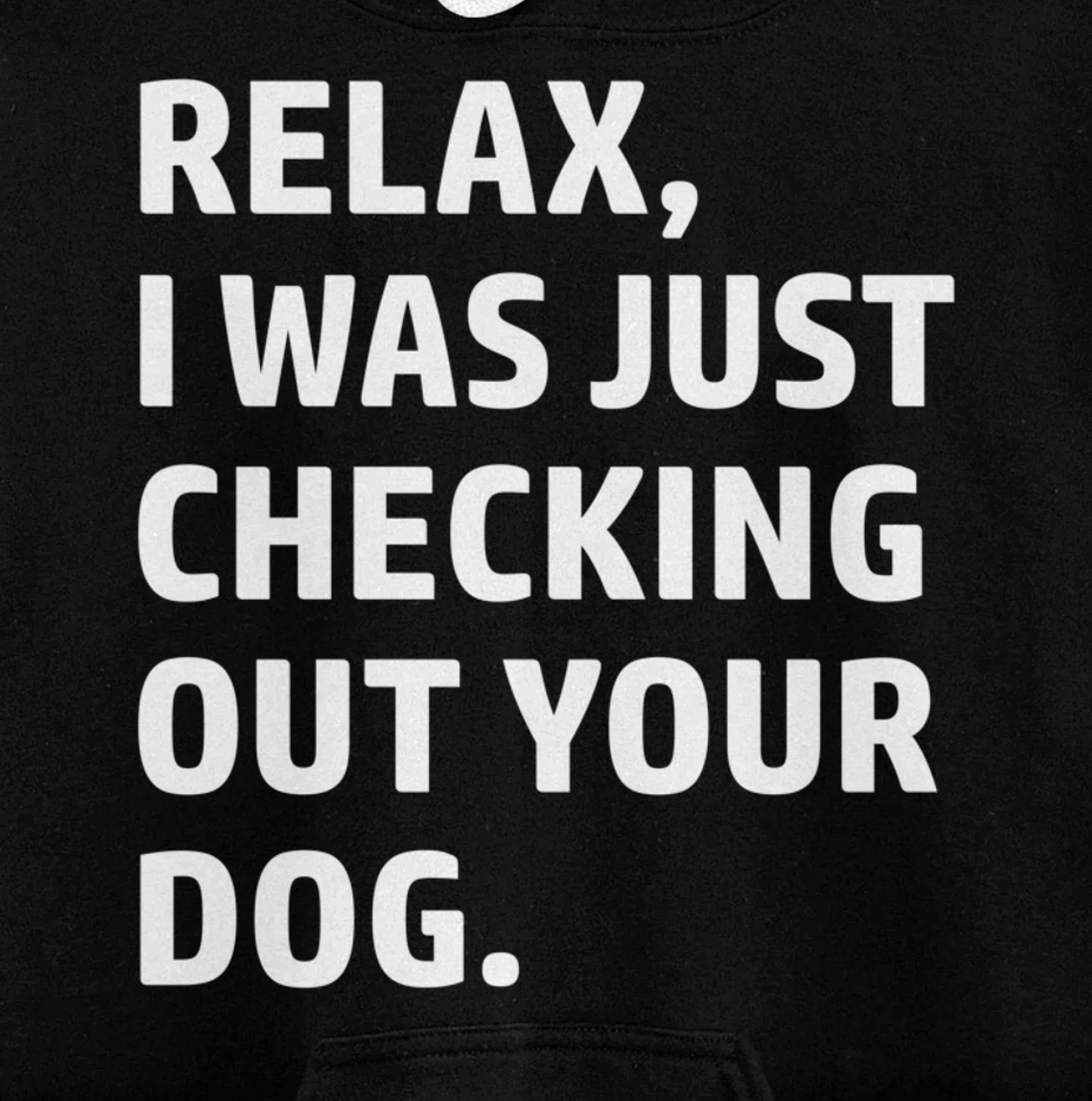 Relax - Funny Saying - Looking At Your Dog - Sarcasm Pullover Hoodie