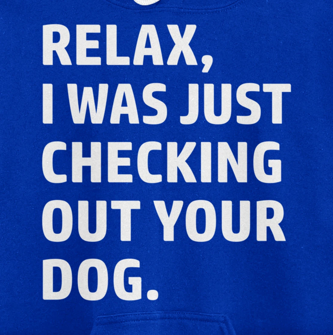 Relax - Funny Saying - Looking At Your Dog - Sarcasm Pullover Hoodie