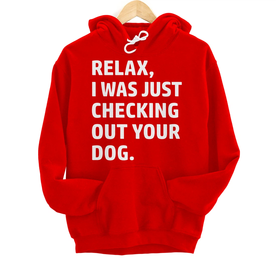 Relax - Funny Saying - Looking At Your Dog - Sarcasm Pullover Hoodie