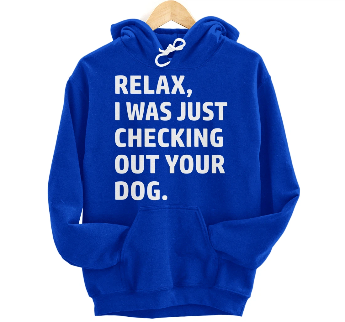Relax - Funny Saying - Looking At Your Dog - Sarcasm Pullover Hoodie