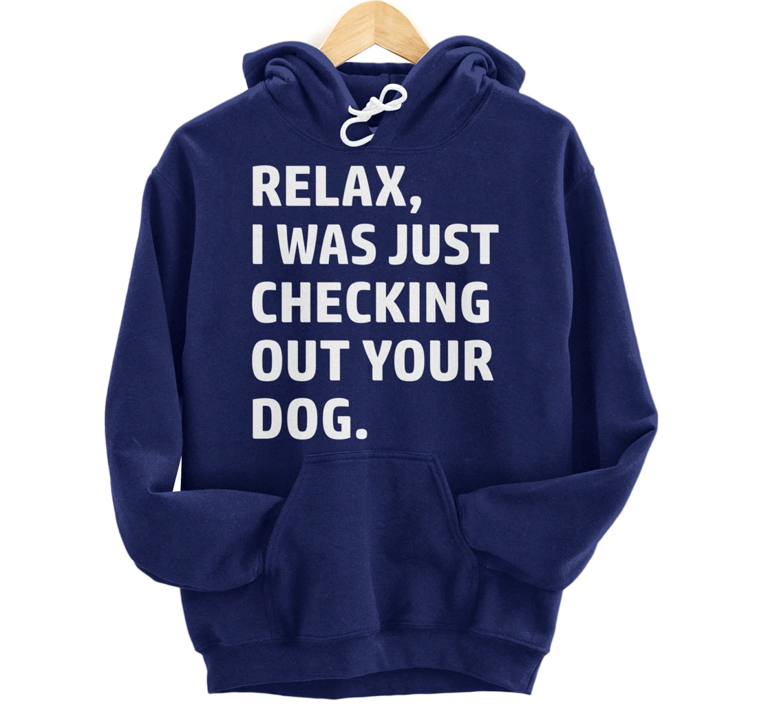 Relax - Funny Saying - Looking At Your Dog - Sarcasm Pullover Hoodie