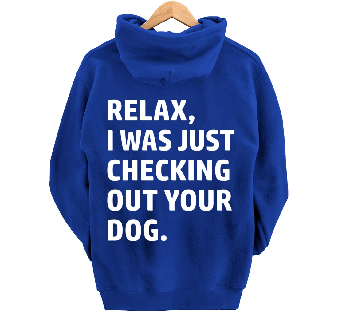 Relax - Funny Saying - Looking At Your Dog - Sarcasm Pullover Hoodie
