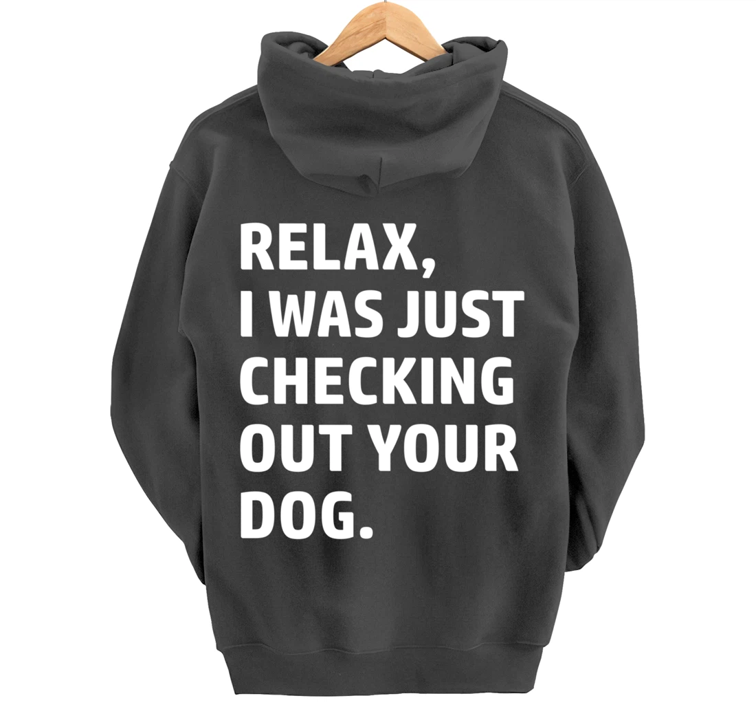 Relax - Funny Saying - Looking At Your Dog - Sarcasm Pullover Hoodie