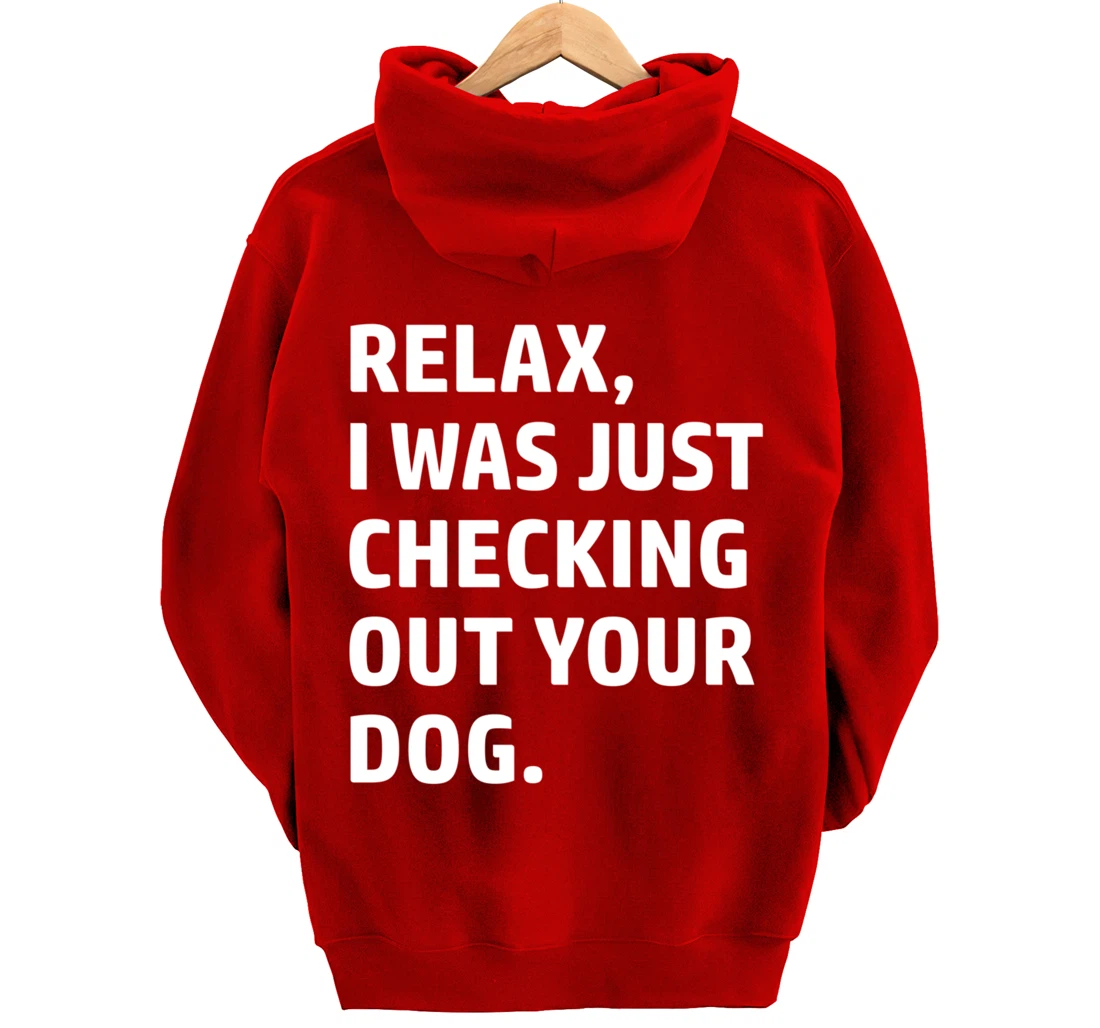 Relax - Funny Saying - Looking At Your Dog - Sarcasm Pullover Hoodie