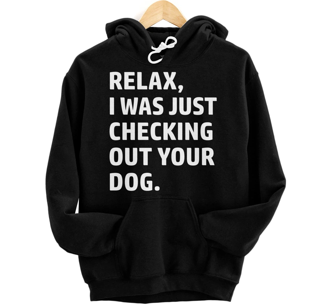 Relax - Funny Saying - Looking At Your Dog - Sarcasm Pullover Hoodie