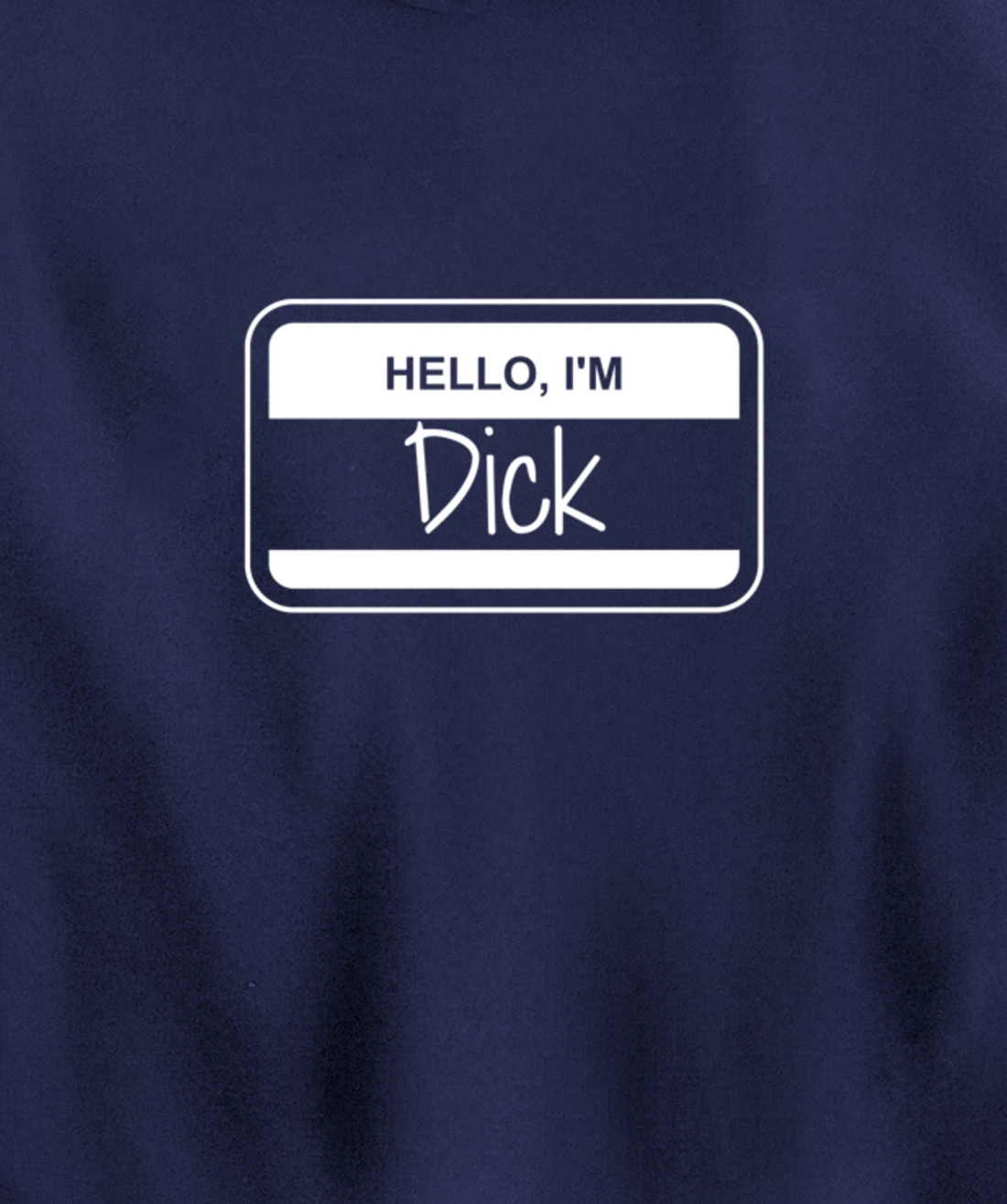 Dick Name Tag My Name is Dick Get to Know you Activity Pullover Hoodie