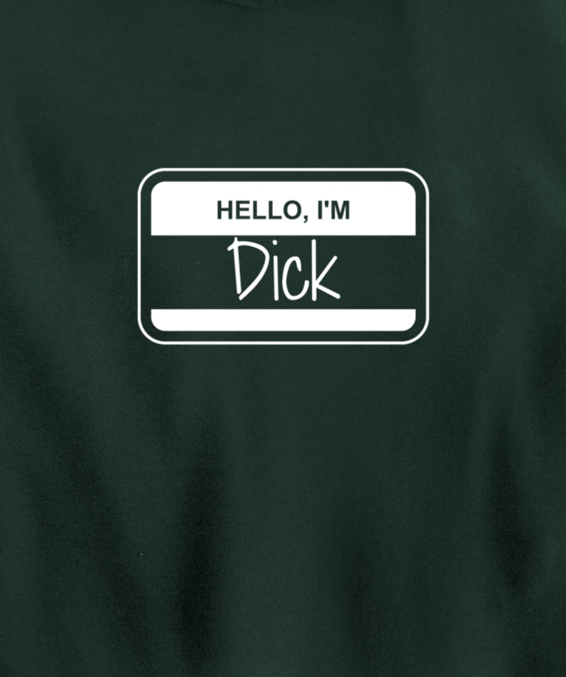 Dick Name Tag My Name is Dick Get to Know you Activity Pullover Hoodie