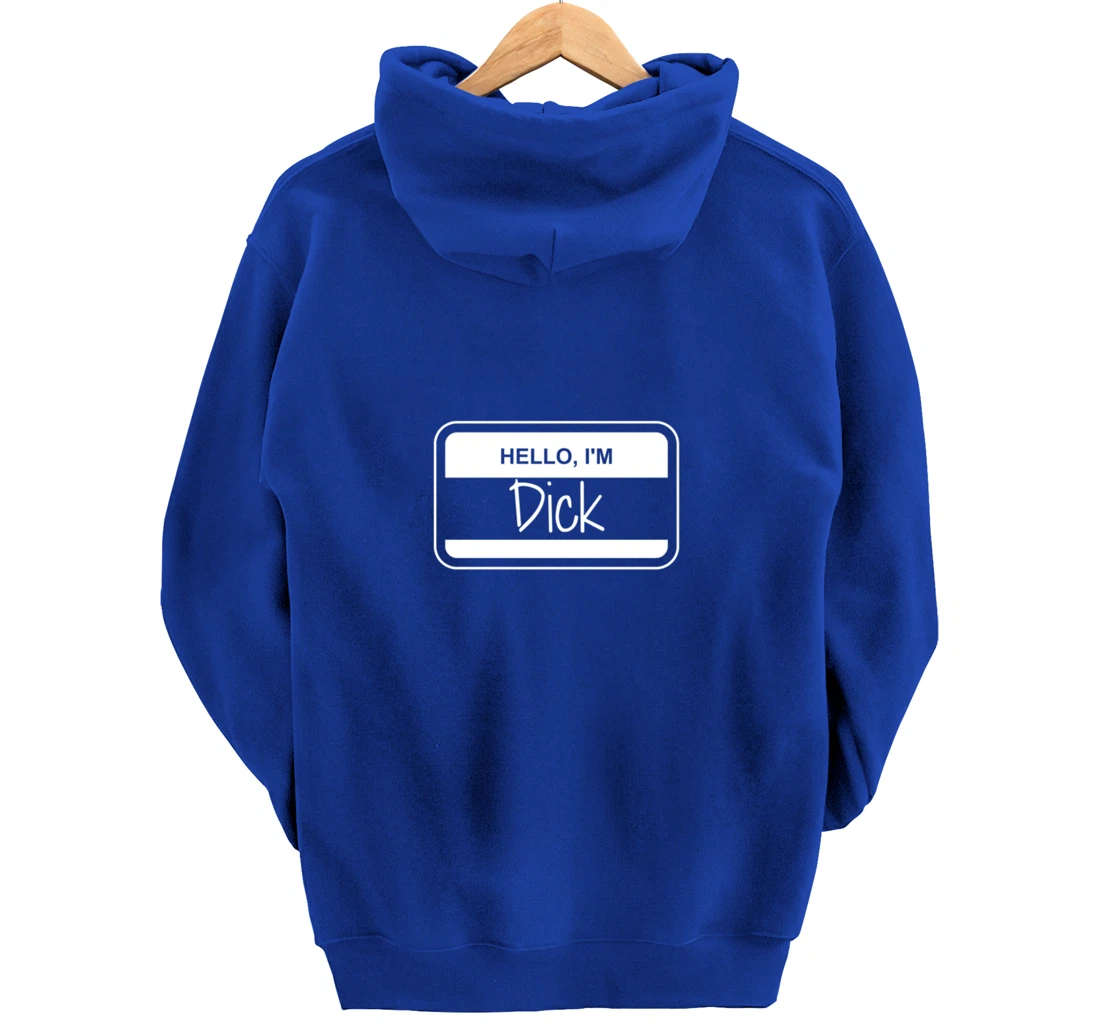 Dick Name Tag My Name is Dick Get to Know you Activity Pullover Hoodie