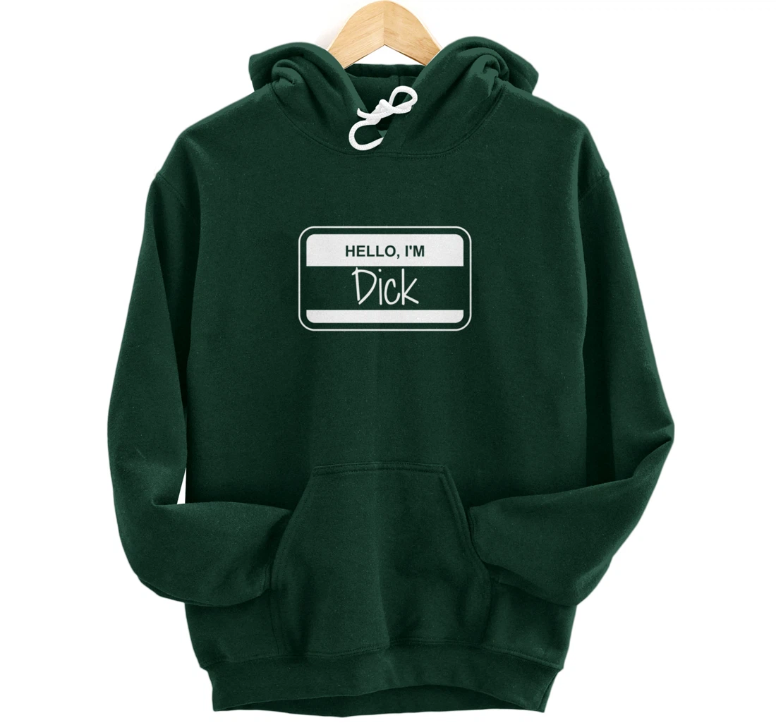 Dick Name Tag My Name is Dick Get to Know you Activity Pullover Hoodie