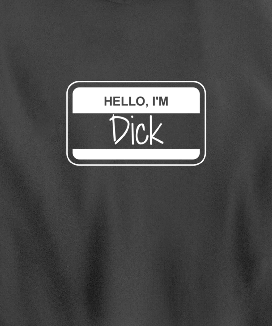 Dick Name Tag My Name is Dick Get to Know you Activity Pullover Hoodie