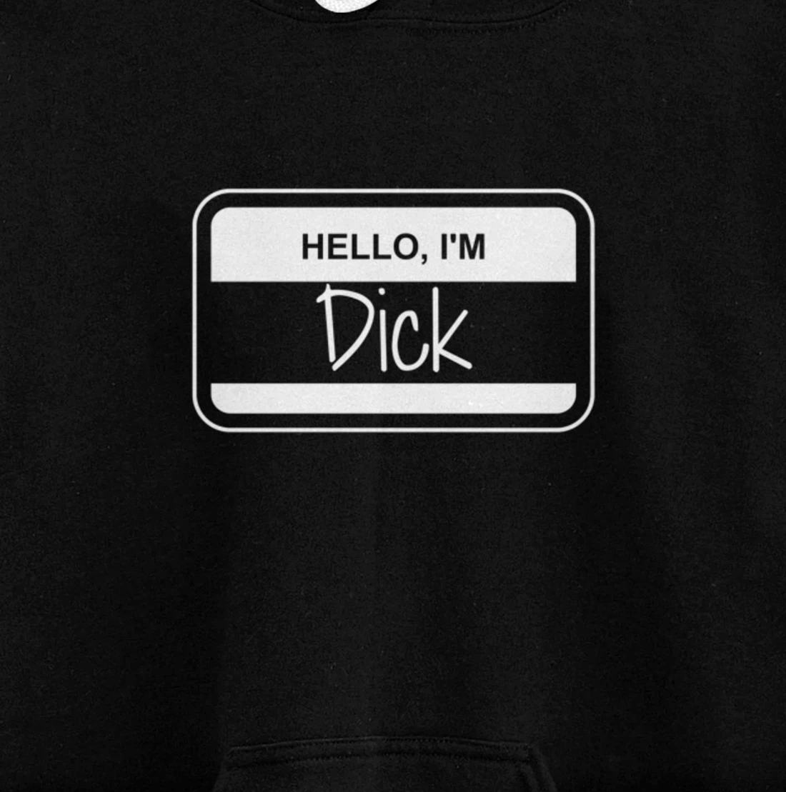Dick Name Tag My Name is Dick Get to Know you Activity Pullover Hoodie