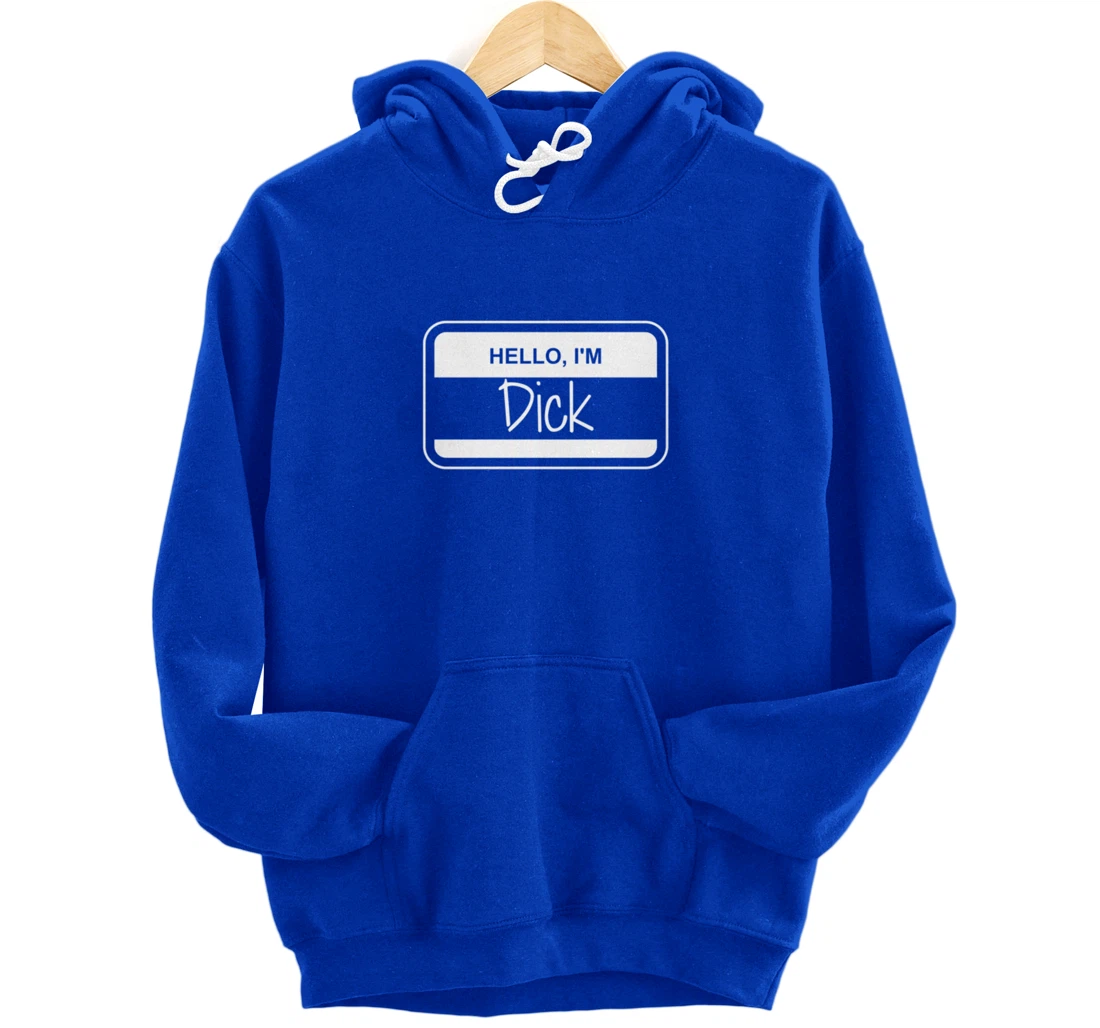 Dick Name Tag My Name is Dick Get to Know you Activity Pullover Hoodie