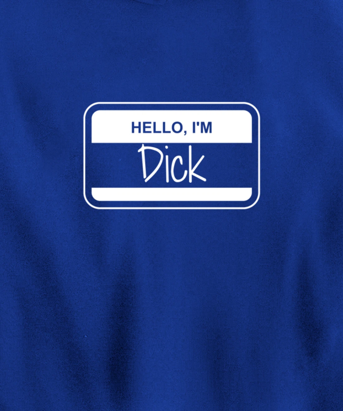 Dick Name Tag My Name is Dick Get to Know you Activity Pullover Hoodie