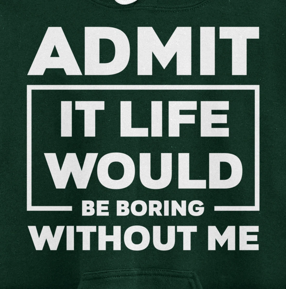 Admit It Life Would Be Boring Without Me Pullover Hoodie