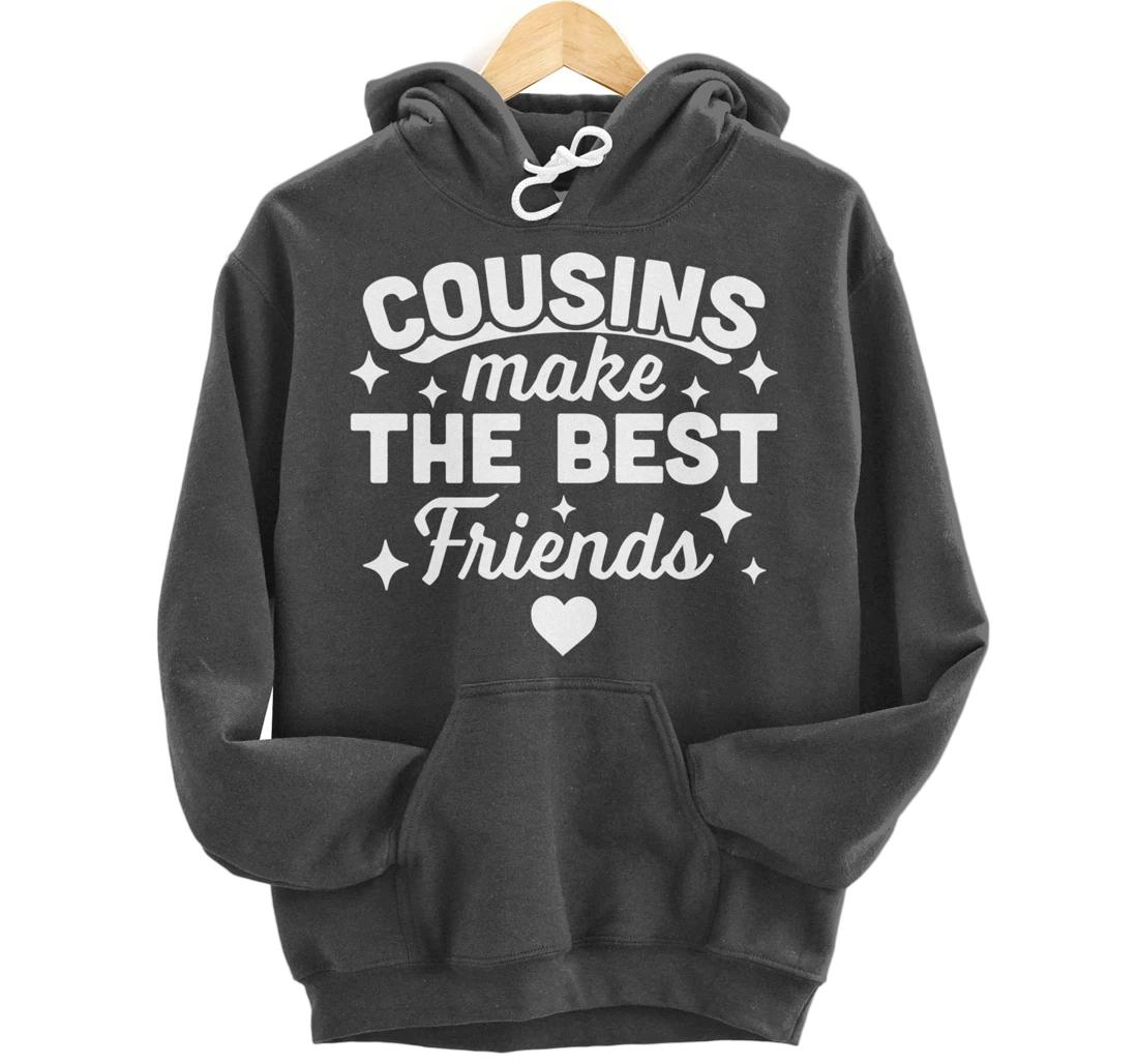 Cousins Make the Best Friends - Funny Cousin Crew Family Pullover Hoodie