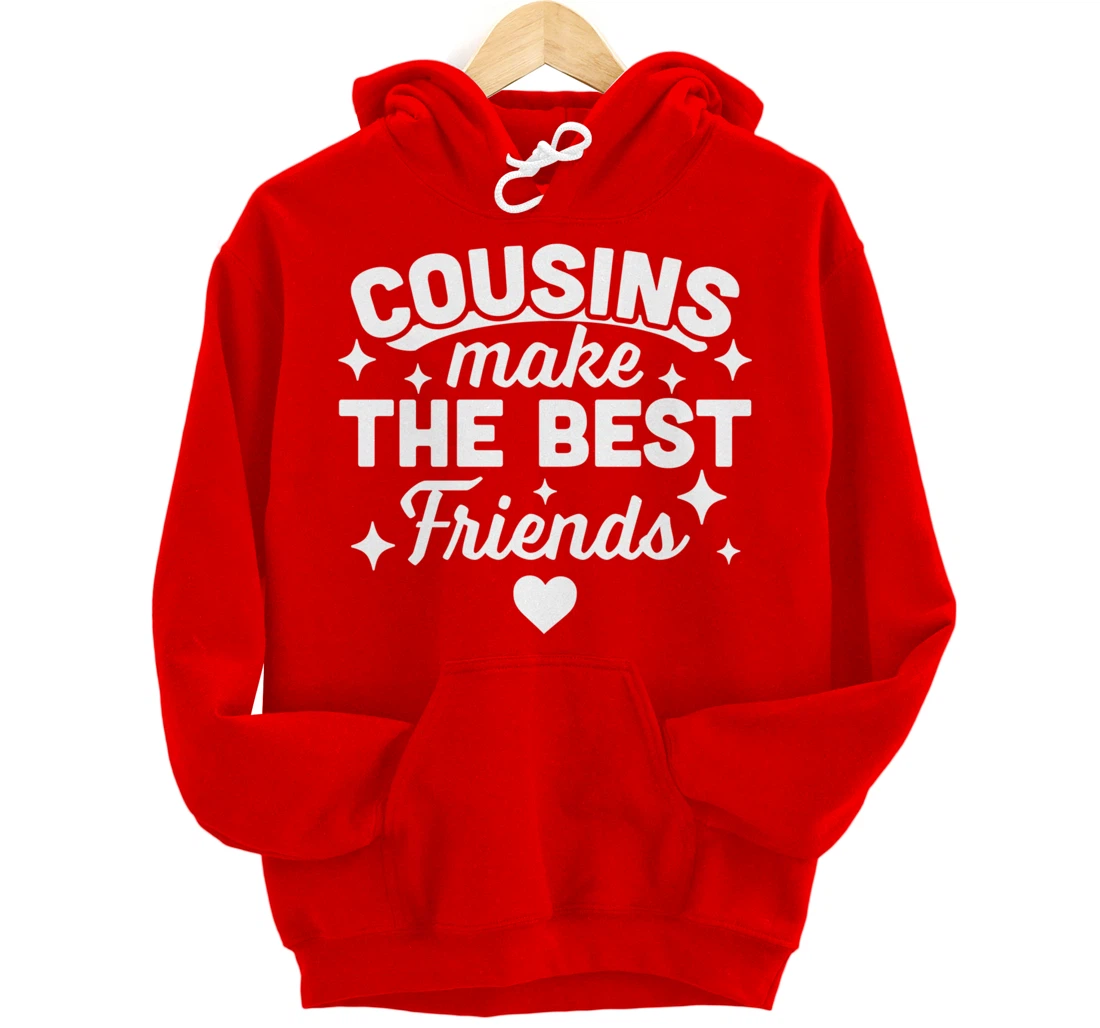 Cousins Make the Best Friends - Funny Cousin Crew Family Pullover Hoodie