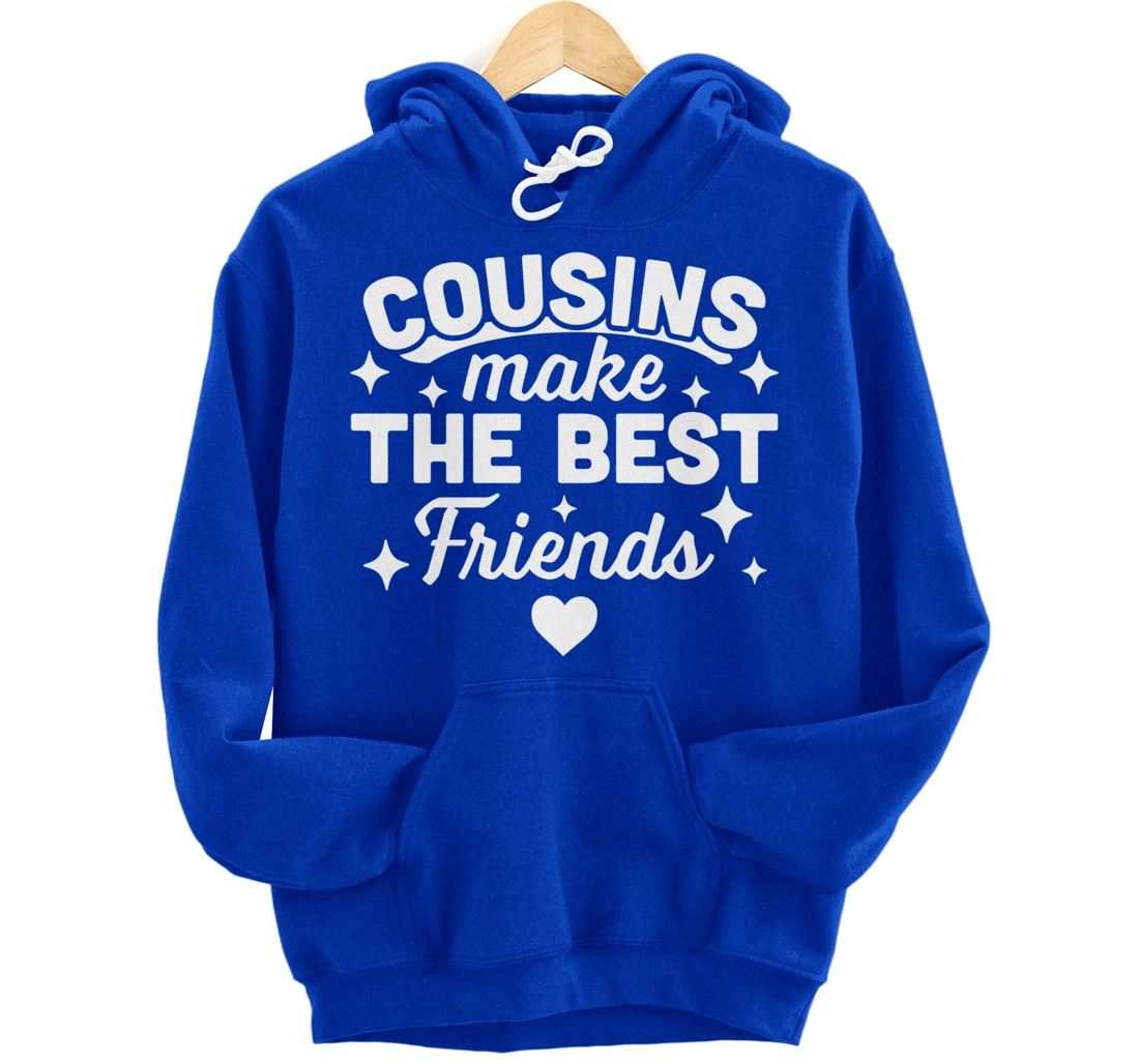 Cousins Make the Best Friends - Funny Cousin Crew Family Pullover Hoodie