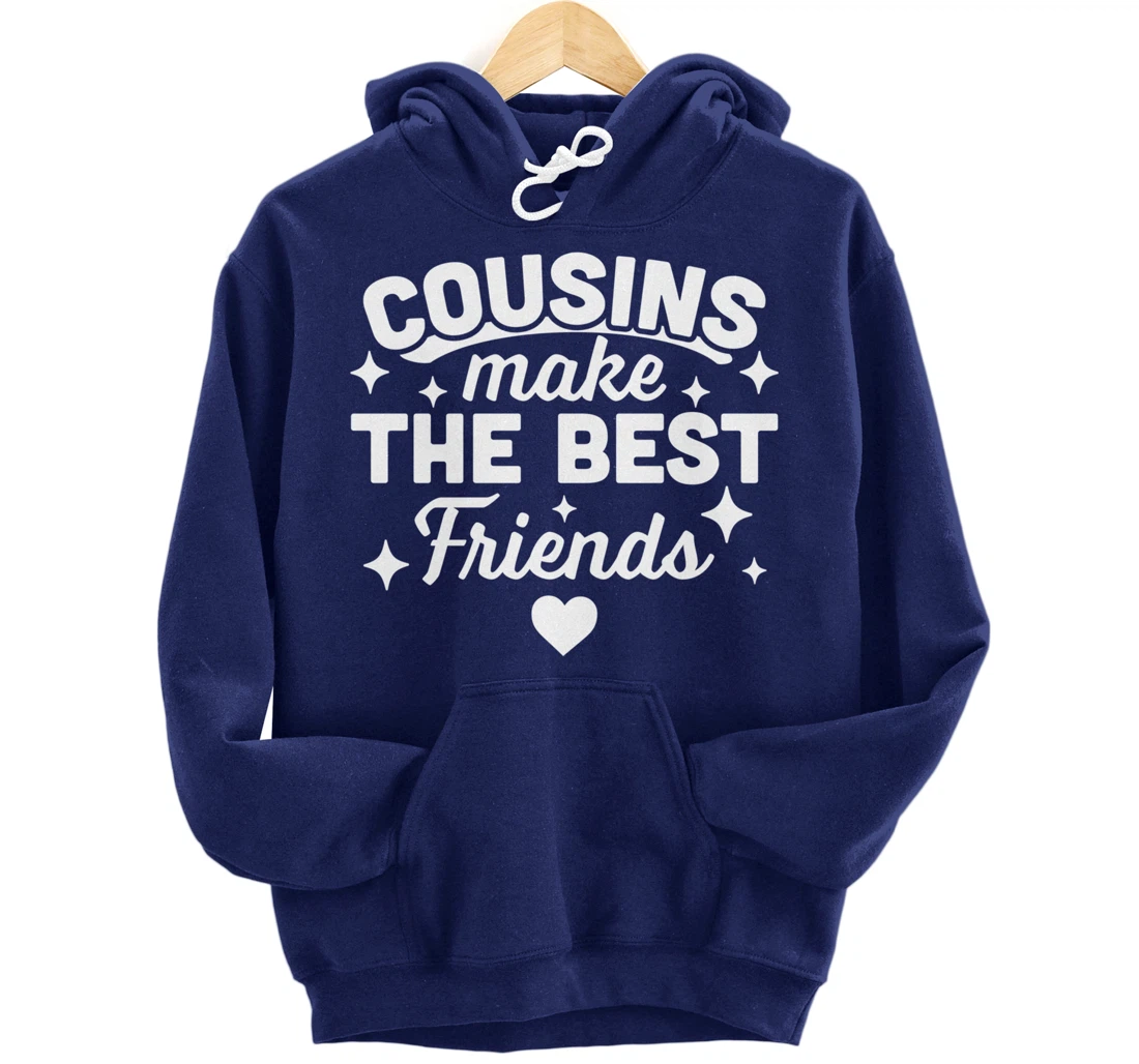 Cousins Make the Best Friends - Funny Cousin Crew Family Pullover Hoodie