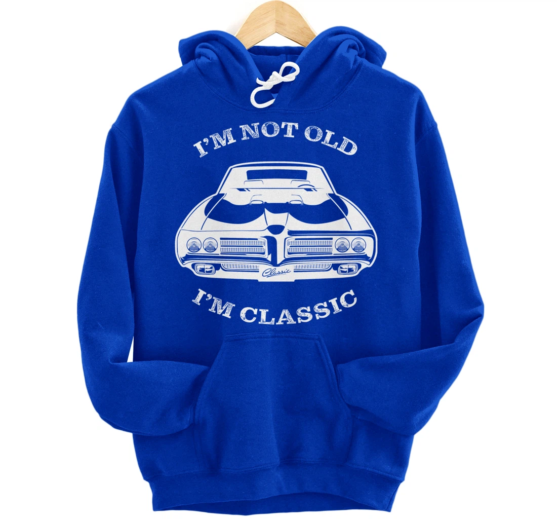 I'm not old, I am classis - Classic muscle car Pullover Hoodie
