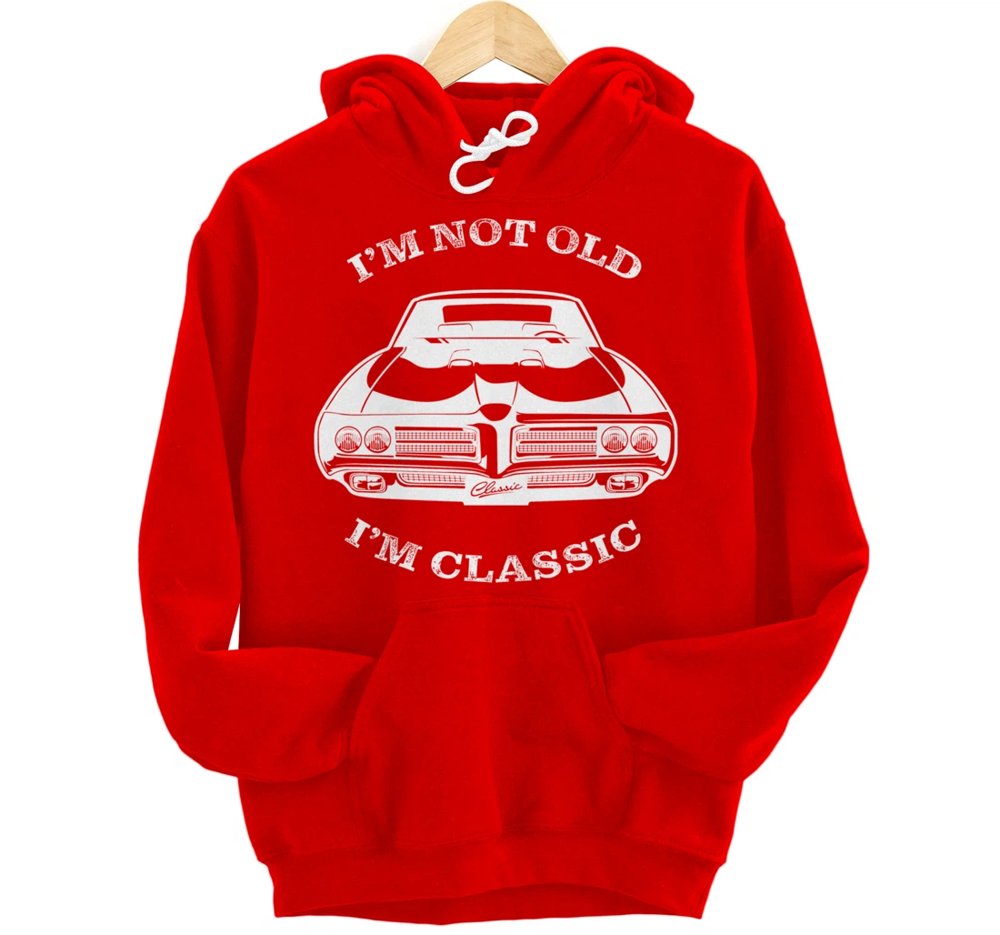I'm not old, I am classis - Classic muscle car Pullover Hoodie