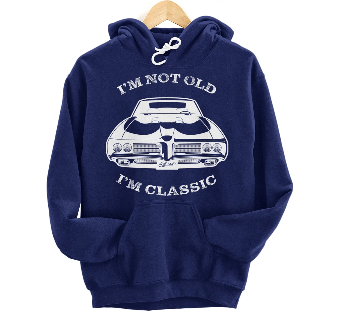 I'm not old, I am classis - Classic muscle car Pullover Hoodie