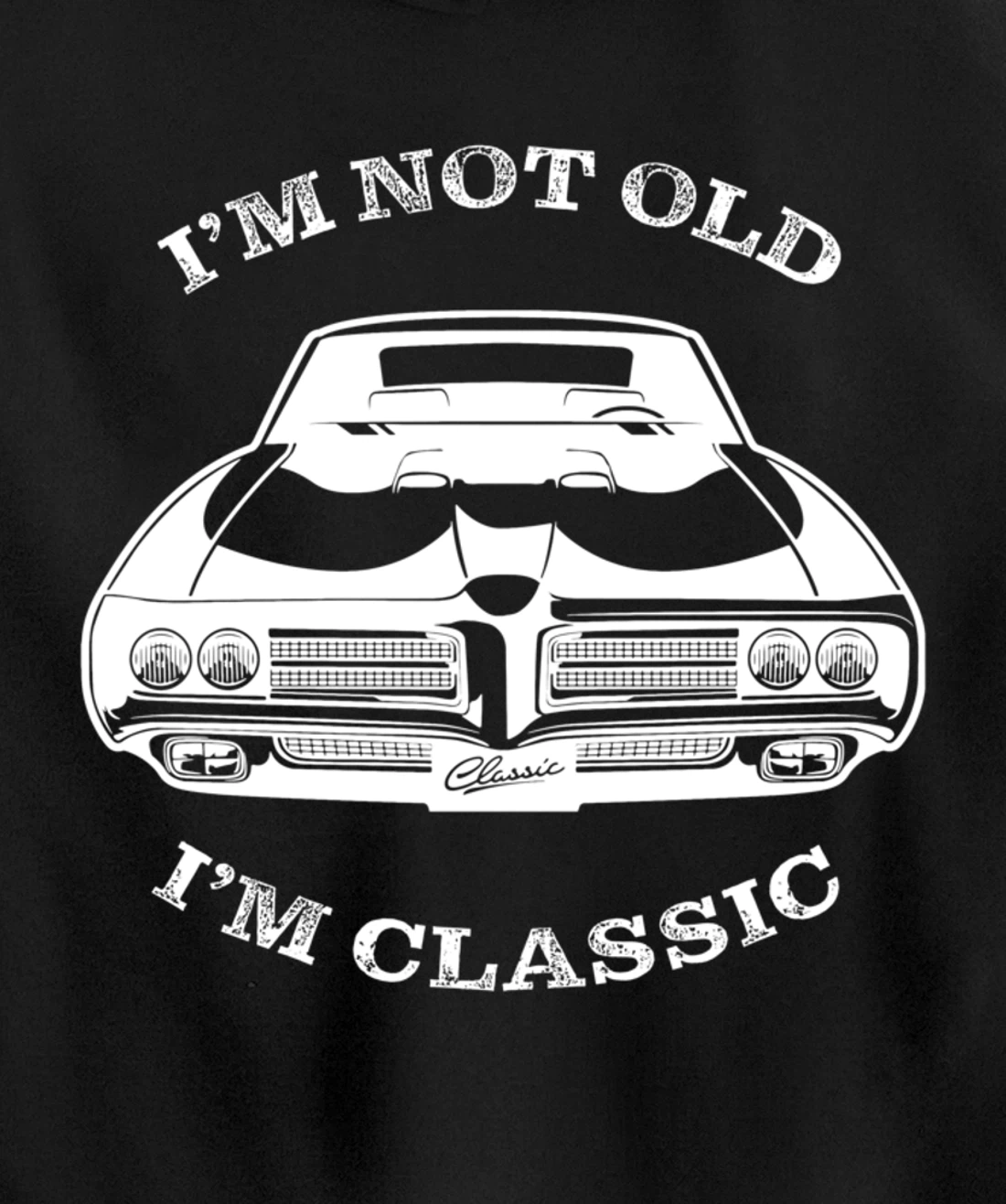I'm not old, I am classis - Classic muscle car Pullover Hoodie