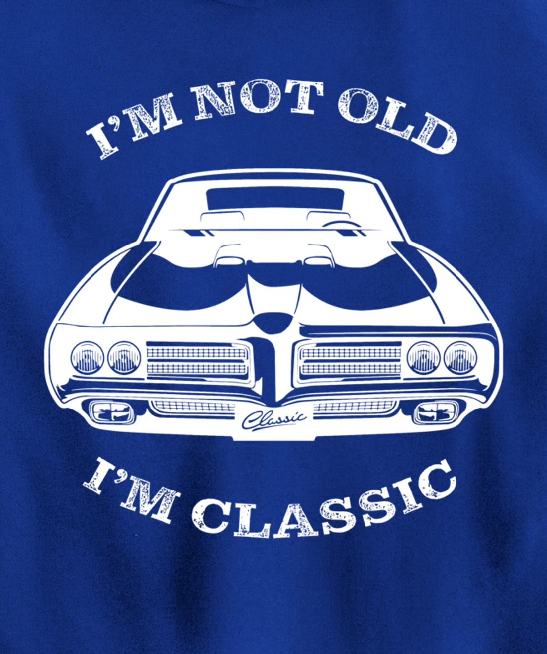I'm not old, I am classis - Classic muscle car Pullover Hoodie
