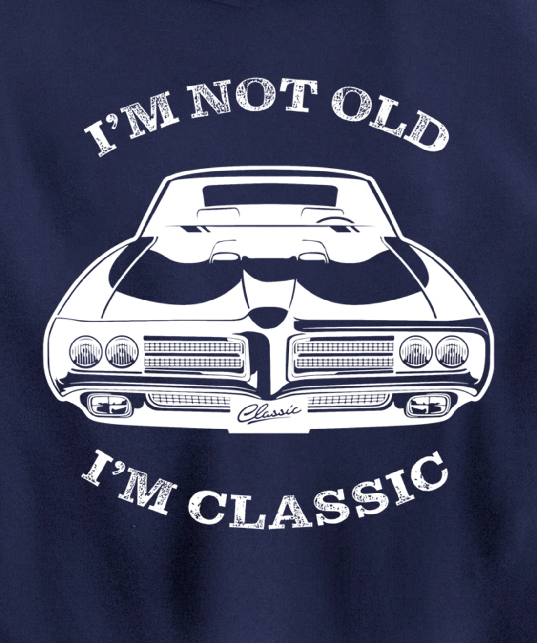 I'm not old, I am classis - Classic muscle car Pullover Hoodie