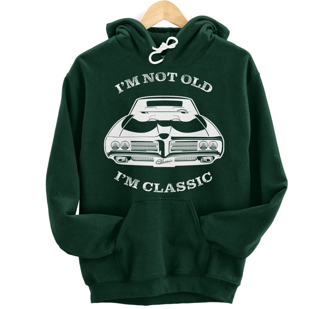 I'm not old, I am classis - Classic muscle car Pullover Hoodie