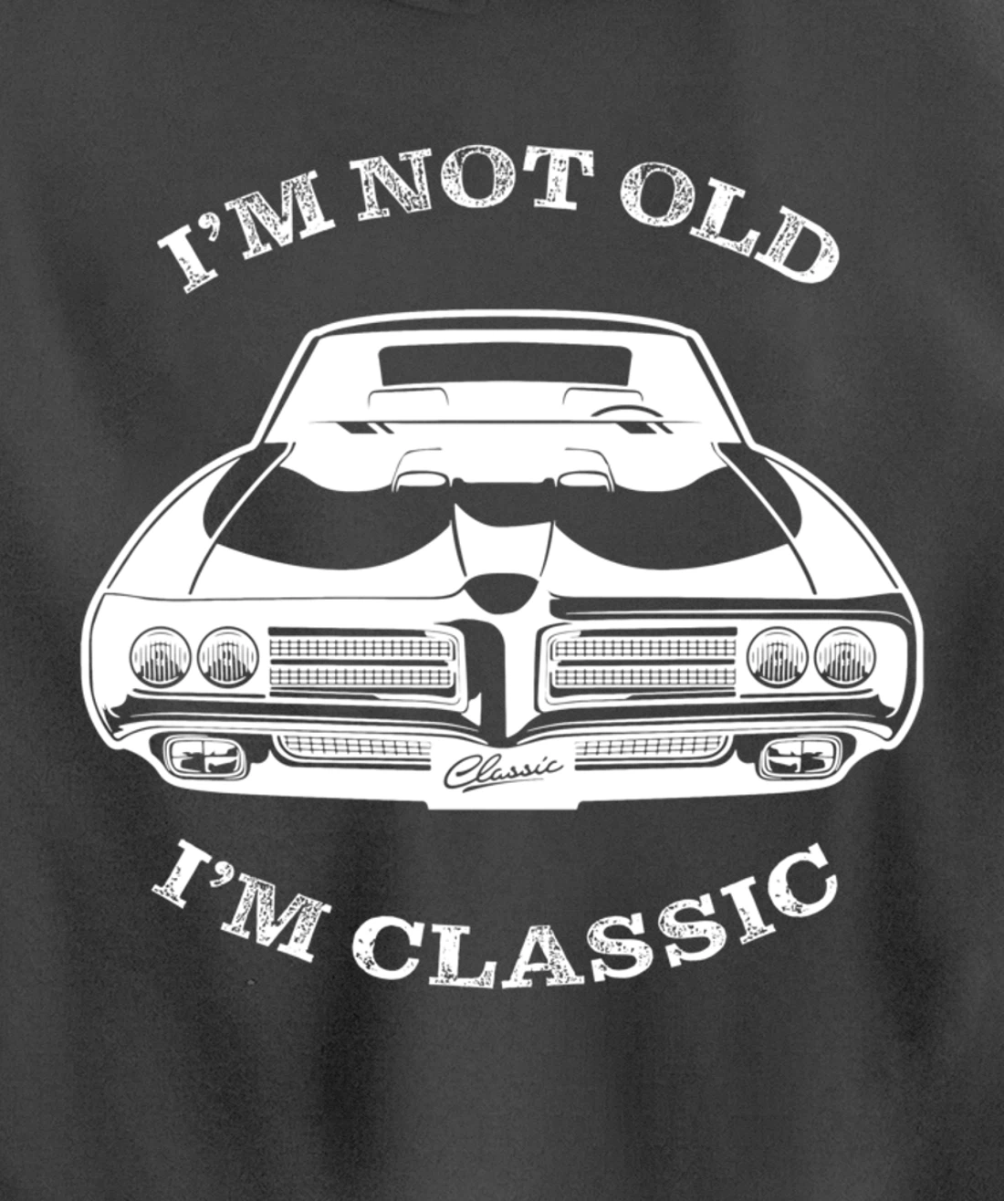 I'm not old, I am classis - Classic muscle car Pullover Hoodie