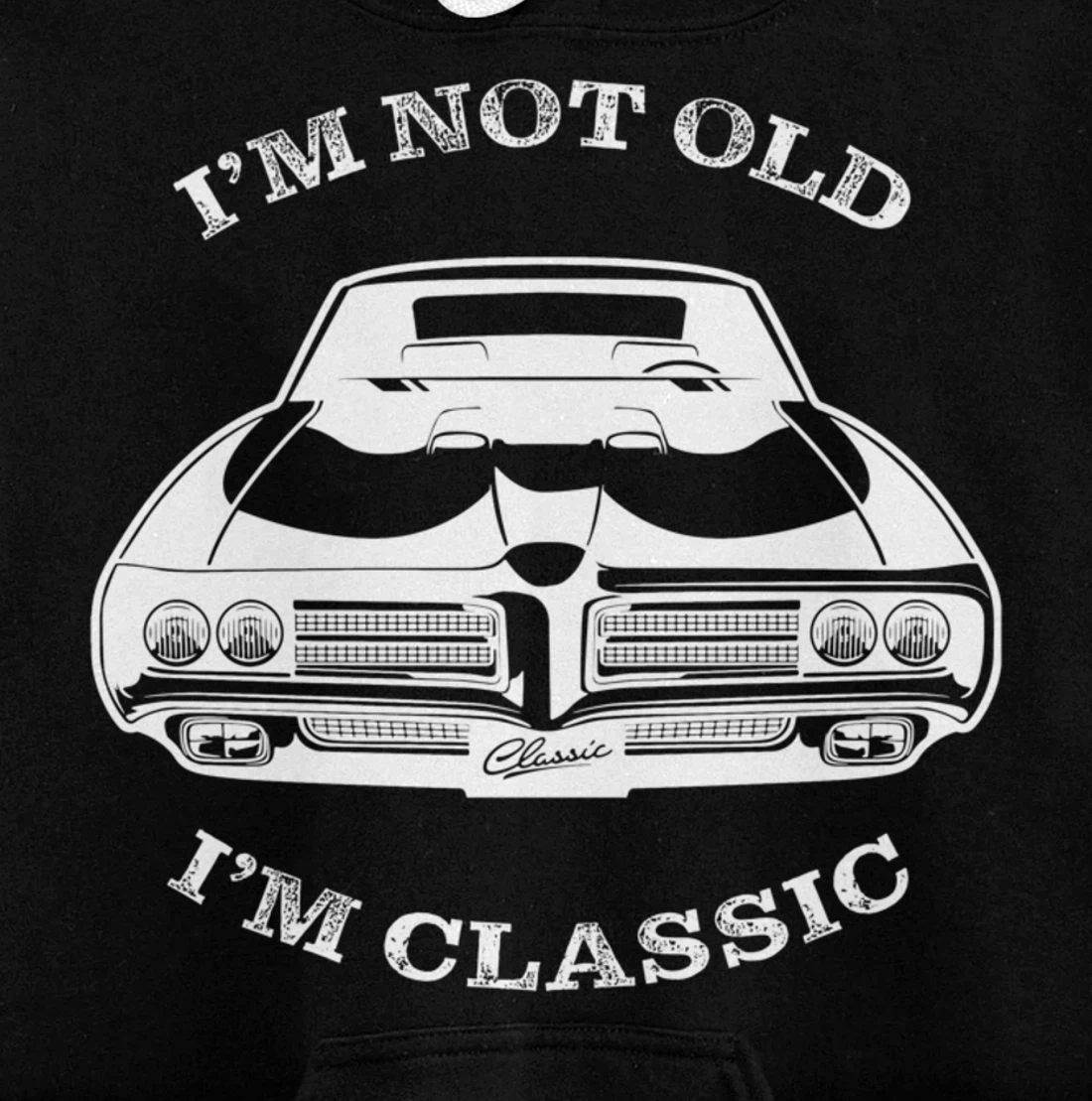 I'm not old, I am classis - Classic muscle car Pullover Hoodie