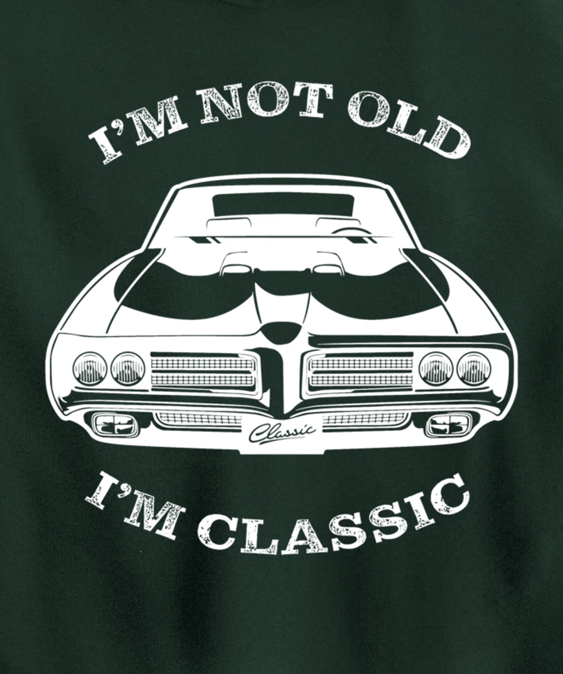 I'm not old, I am classis - Classic muscle car Pullover Hoodie