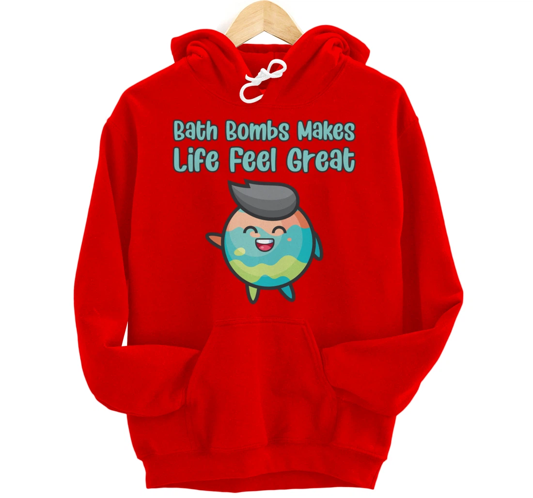 Kawaii Bath Bombs Makes Life Feel Great Bath Relaxing Quote Pullover Hoodie