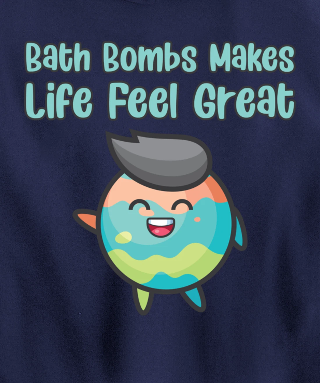 Kawaii Bath Bombs Makes Life Feel Great Bath Relaxing Quote Pullover Hoodie