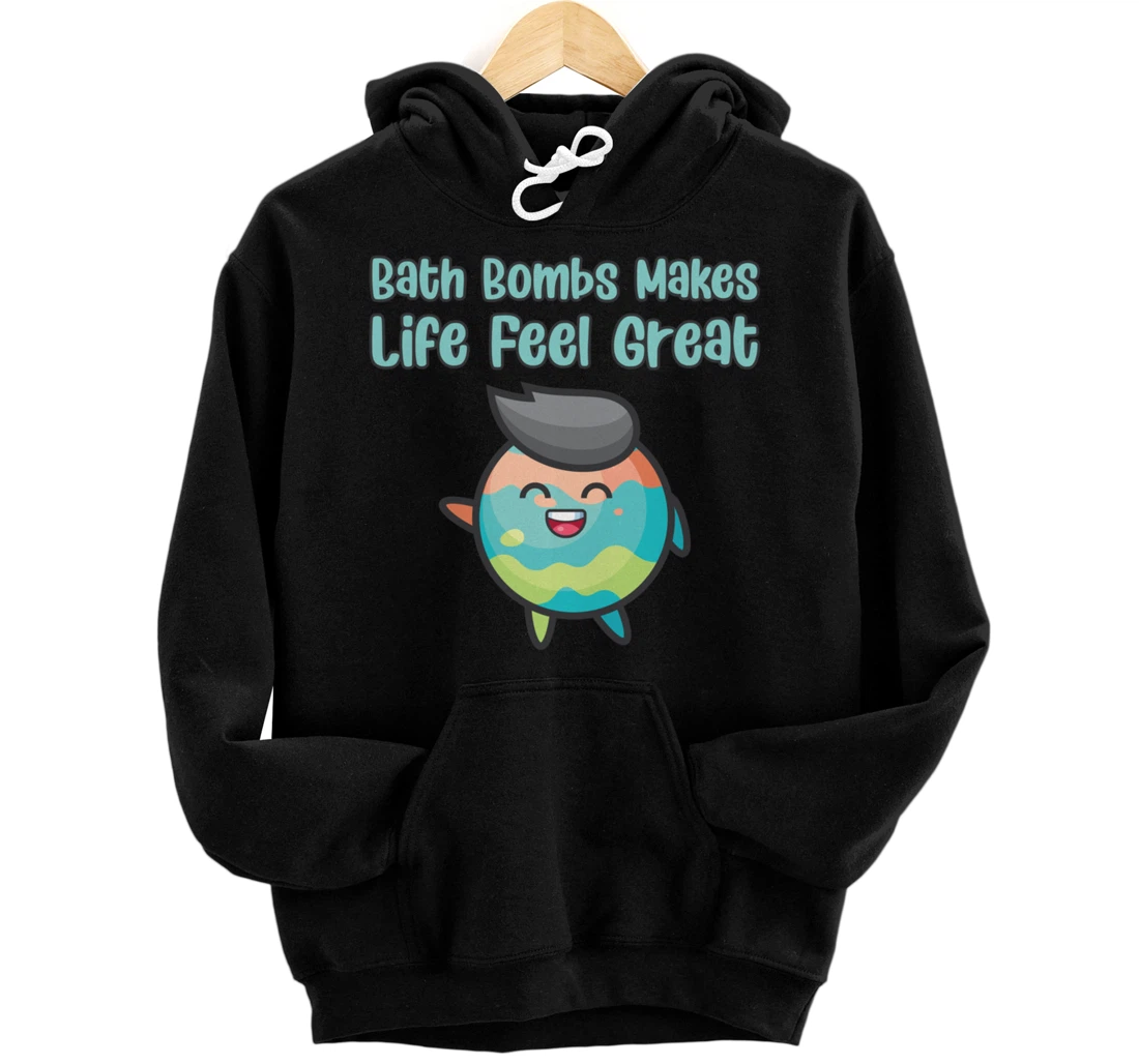 Kawaii Bath Bombs Makes Life Feel Great Bath Relaxing Quote Pullover Hoodie
