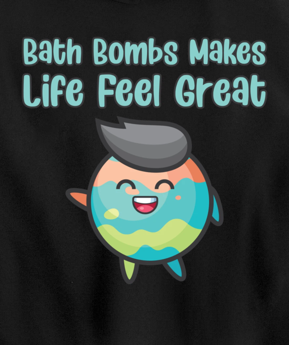 Kawaii Bath Bombs Makes Life Feel Great Bath Relaxing Quote Pullover Hoodie