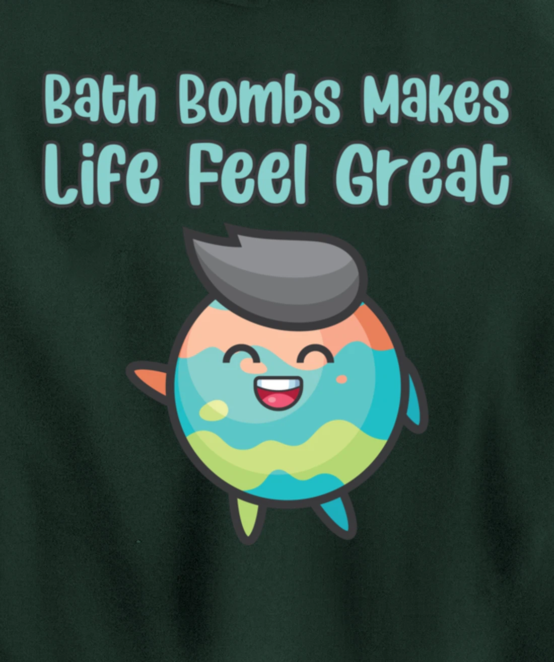 Kawaii Bath Bombs Makes Life Feel Great Bath Relaxing Quote Pullover Hoodie
