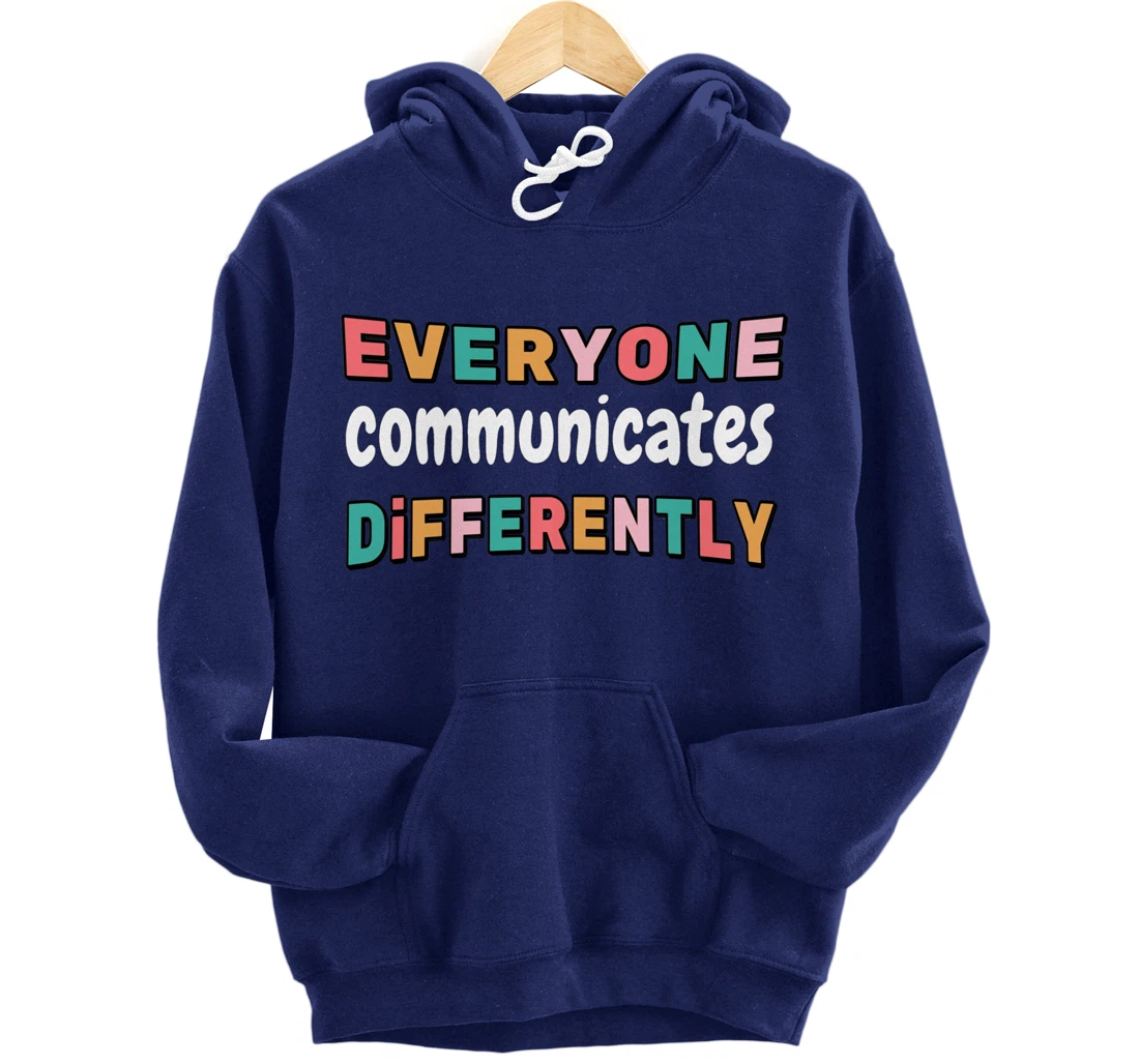 Special Needs Everyone Communicates Differently Pullover Hoodie