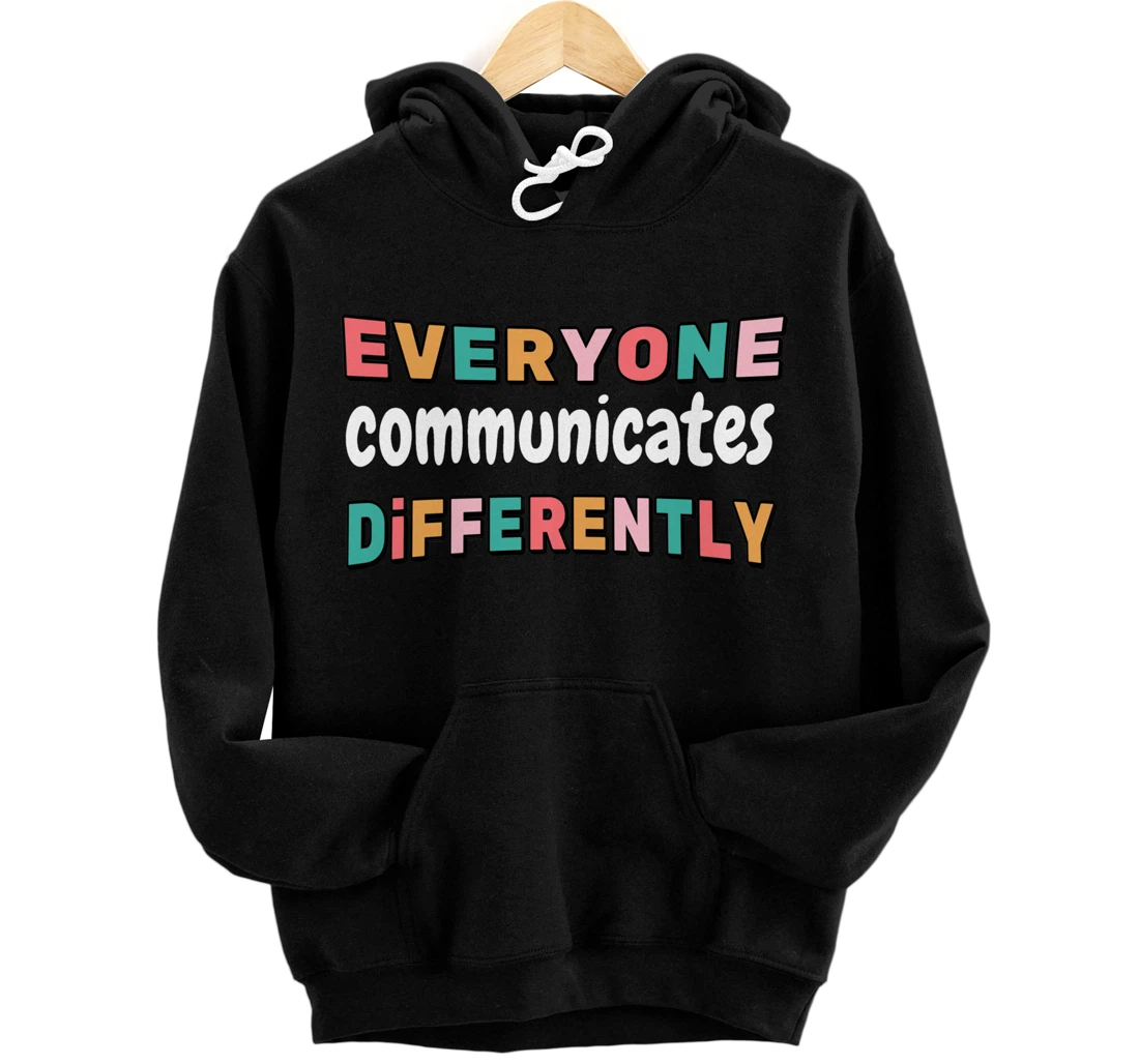 Special Needs Everyone Communicates Differently Pullover Hoodie